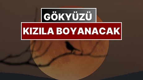 7 Eylül’e Dikkat: Gökyüzü Kızıla Boyanacak!