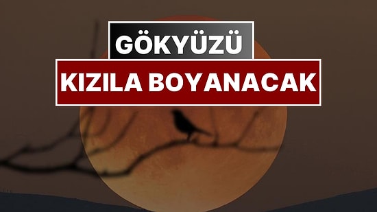 7 Eylül’e Dikkat: Gökyüzü Kızıla Boyanacak!