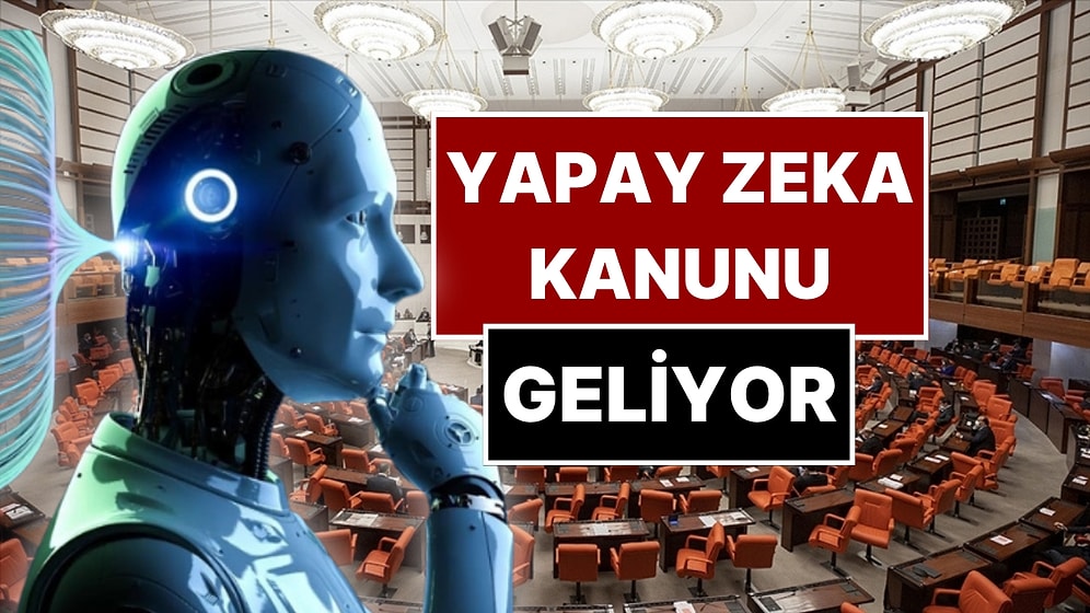 Türkiye’de Bir İlk: Yapay Zeka İçin Kanun Teklifi! Uymayana Para Cezası ve Hapis Var