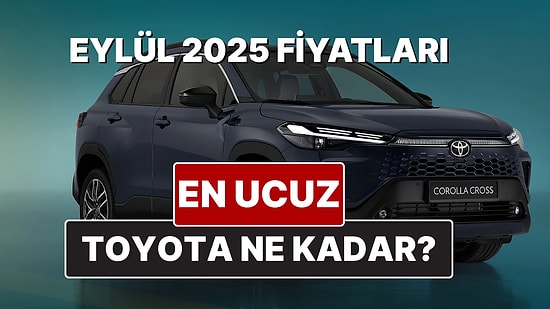 Toyota Fiyat Listesi Eylül 2025! Toyota Corolla, Yaris Cross, Camry, CH-R, RAV4 ve Hilux Güncel Fiyatları