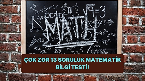 Bu 13 Soruluk Matematik Bilgi Testini %80'den Fazla Doğru Yapan Çok Az!