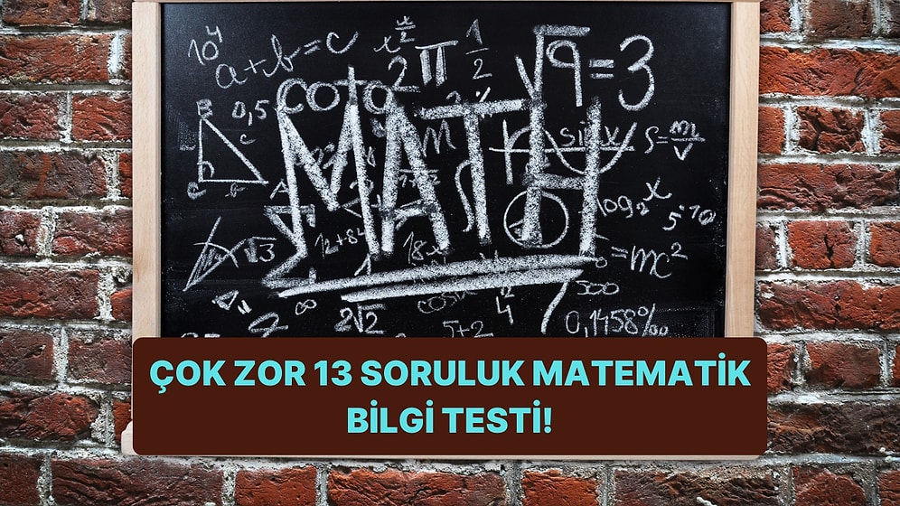 Bu 13 Soruluk Matematik Bilgi Testini %80'den Fazla Doğru Yapan Çok Az!