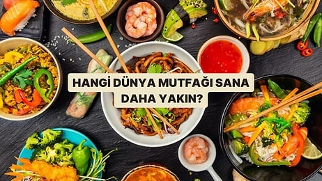 Dünya Mutfaklarından Hangisi Sana Daha Yakın?