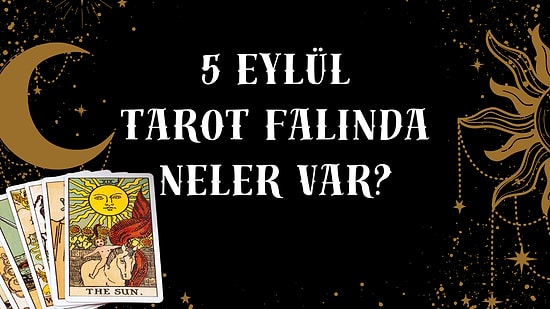 Tarot Falına Göre 5 Eylül Cuma Günü Senin İçin Nasıl Geçecek?