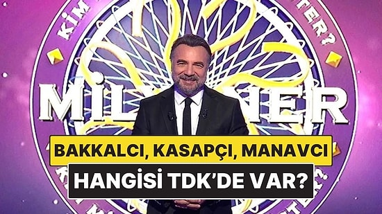 Bakkalcı, Kasapçı, Manavcı Kaçı TDK Güncel Türkçe Sözlükte? Kim Milyoner Olmak İster