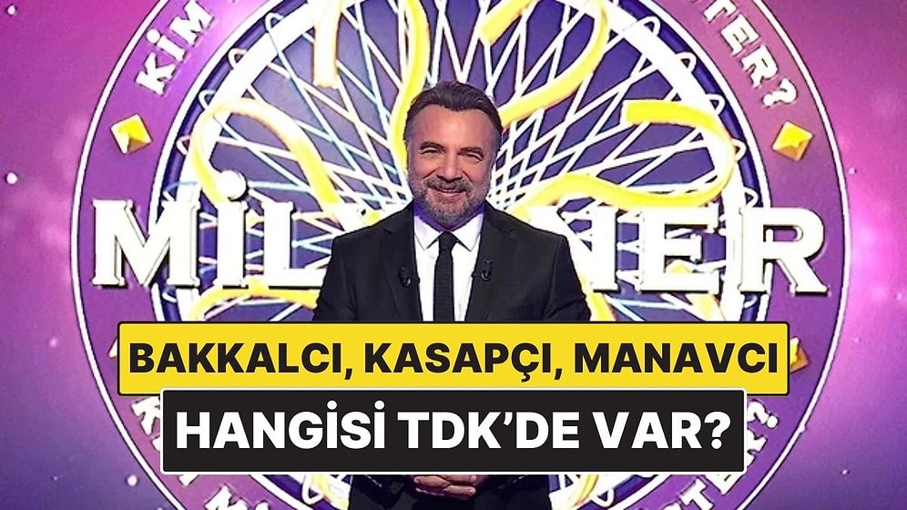 Bakkalcı, Kasapçı, Manavcı Kaçı TDK Güncel Türkçe Sözlükte? Kim Milyoner Olmak İster