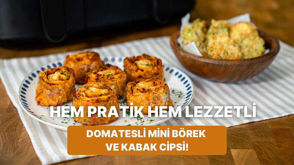Airfryer’da Domatesli Mini Börek ve Kabak Cipsi Nasıl Yapılır?