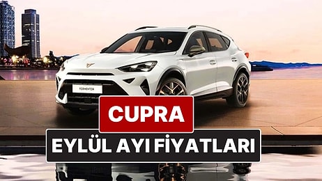 Cupra Fiyat Listesi Eylül 2025! İşte Cupra Formentor, Leon ve Ateca Güncel Fiyatları