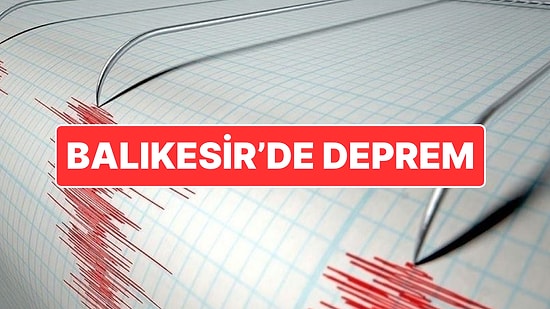 Balıkesir’de Deprem: İzmir ve Bursa’dan da Hissedildi
