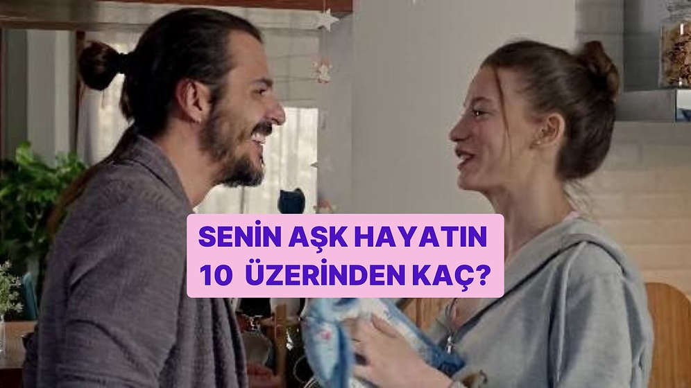 Senin Aşk Hayatın 10 Üzerinden Kaç?