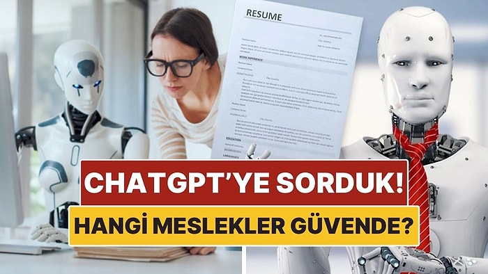 ChatGPT’ye Sorduk: Yapay Zekanın Kolay Kolay Ele Geçiremeyeceği Meslekler