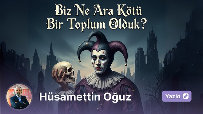Bir Sabahın Şekspir Vari Hayali: Biz Ne Ara Kötü Bir Toplum Olduk?