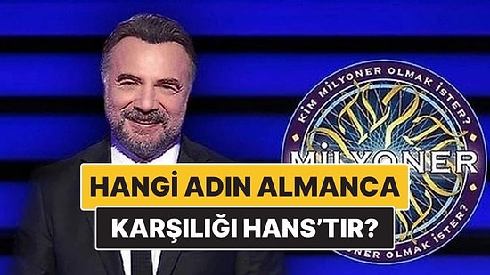 Hangi Adın Almanca Karşılığı Hans'tır? Kim Milyoner Olmak İster