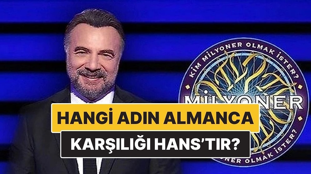 Hangi Adın Almanca Karşılığı Hans'tır? Kim Milyoner Olmak İster