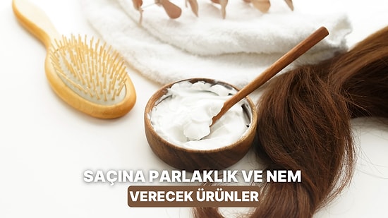 Saçın Kaybettiği Nem ve Parlaklığı Geri Kazandıracak Ürünler