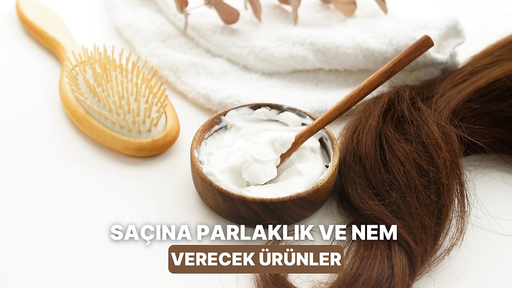 Saçın Kaybettiği Nem ve Parlaklığı Geri Kazandıracak Ürünler