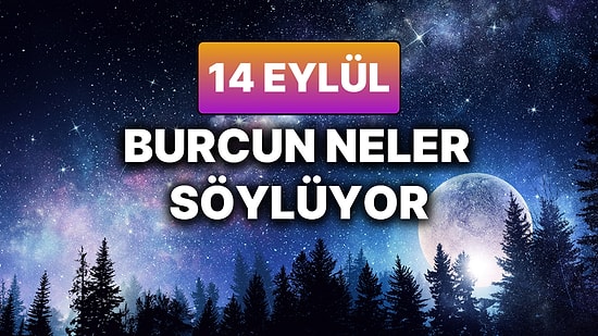 Günlük Burç Yorumuna Göre 14 Eylül Pazar Günün Nasıl Geçecek?