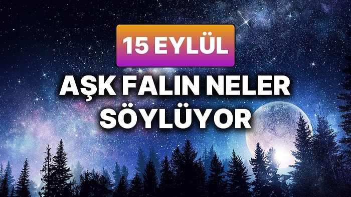 Günlük Aşk Burç Yorumuna Göre 15 Eylül Pazartesi Günün Nasıl Geçecek?