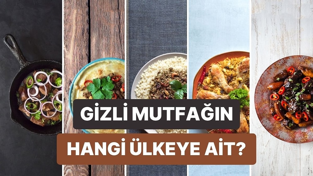 Favori Malzemene Göre Senin Gizli Mutfağın Hangi Dünya Ülkesi?