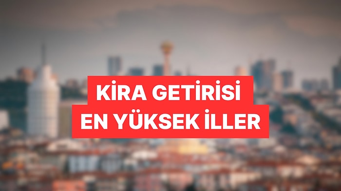 İstanbul Liste Dışı! Kira Getirisi En Yüksek 10 Şehir Açıklandı