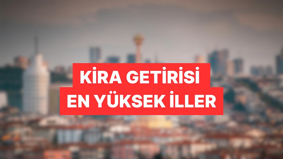 İstanbul Liste Dışı! Kira Getirisi En Yüksek 10 Şehir Açıklandı
