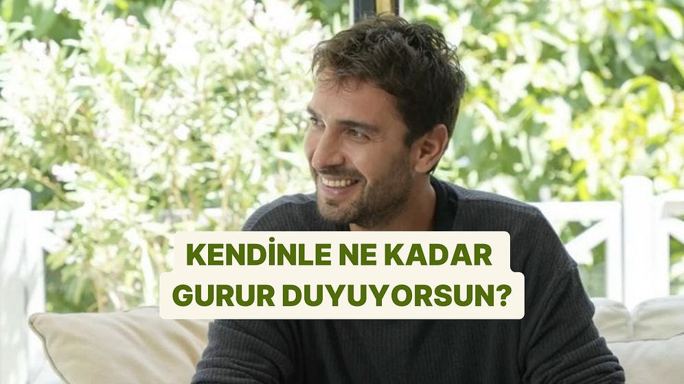 Kendinle Ne Kadar Gurur Duyuyorsun?