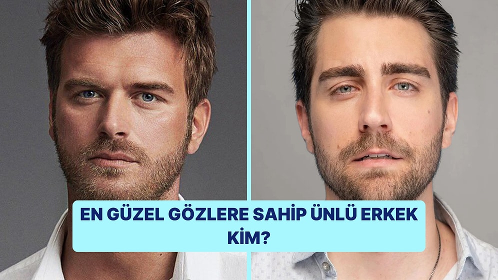 Gözleri En Güzel Olan Erkek Ünlüyü Seçiyoruz!