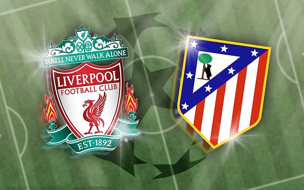 Liverpool - Atletico Madrid Maçı Ne Zaman?