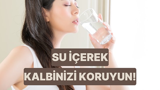 Düzenli Su İçmenin Kalp Sağlığına 10 Etkisi