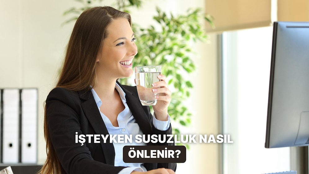 Çalışırken Susuzluğu Önlemenin 11 Stratejisi