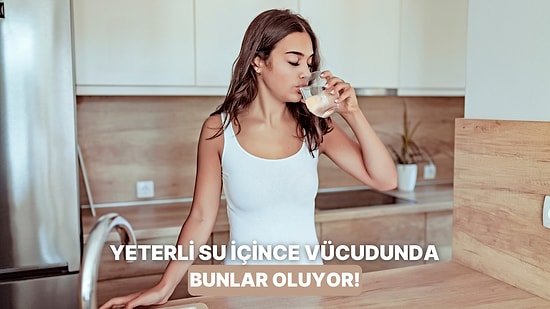 Yeterli Su İçtiğinizde Vücudunuzda Gözlemleyebileceğiniz 10 Mucize Değişiklik