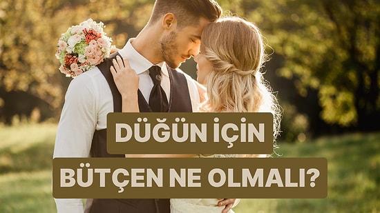 Düğününün Kaça Mal Olacağını Tahmin Ediyoruz!
