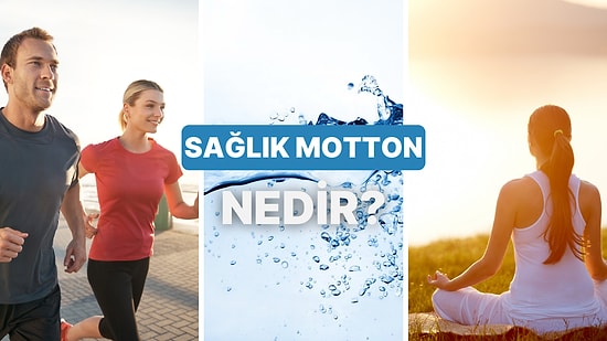 Senin Sağlık Motton Ne?