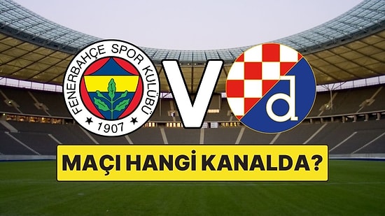 Fenerbahçe Dinamo Zagreb Maçı Ne Zaman, Saat Kaçta? Dinamo Zagreb - Fenerbahçe Maçı Hangi Kanalda?