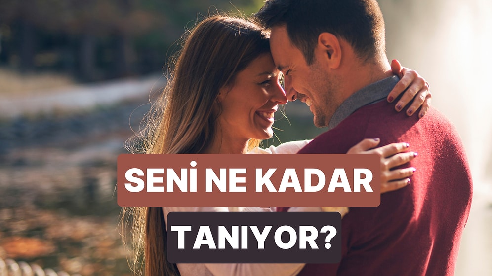 Partnerin Seni Ne Kadar Tanıyor?