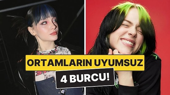 En Uyumsuz Burçlar: Ortamlarda İlla Bir Çıkıntılık Yapacaklar!