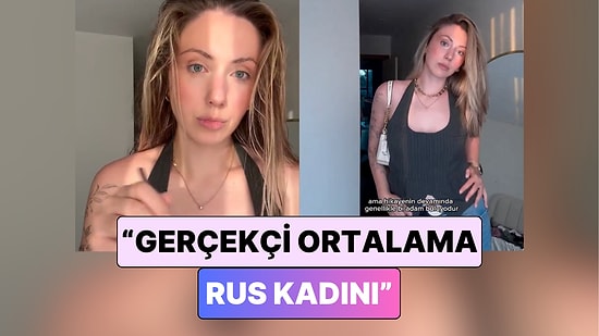 Rus Bir İçerik Üreticisi Genel Ön Yargıları Yıkarak "Gerçekçi Ortalama Rus Kadını"nı Anlattı