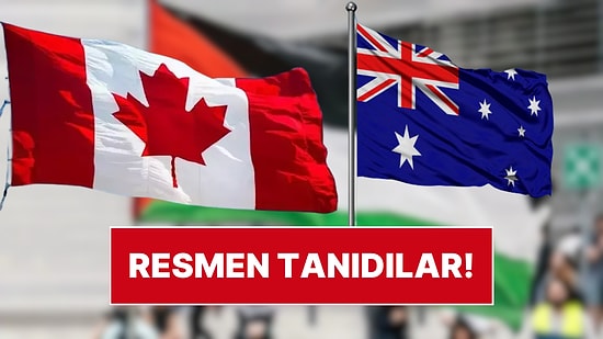 Avustralya ve Kanada, Filistin'i Resmen Devlet Olarak Tanıdığını Açıkladı!