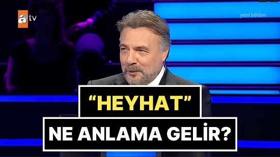 "Heyhat Ne Anlama Gelir?" Kim Milyoner Olmak İster Sorusu
