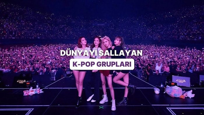 Tüm Dünyayı Sallayan En Güçlü K-Pop Grupları