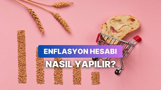 Enflasyon Hesabı Nasıl Yapılır? Enflasyon Sepeti Neye Göre Belirleniyor?