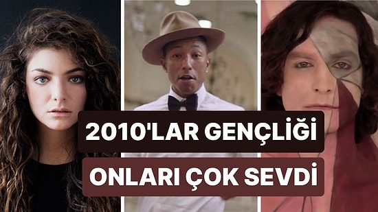 2010’ların Gençliğini Tanımlayan Unutulmaz Şarkılar