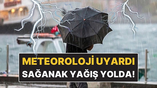 Meteoroloji Uyardı: İstanbul’a Sağanak Yağış Geliyor!
