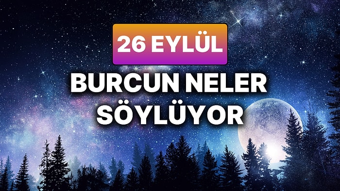 Günlük Burç Yorumuna Göre 26 Eylül Cuma Günün Nasıl Geçecek?