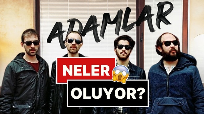 Buna Hiç Hazır Değildik: Adamlar Grubu "Bir Süreliğine" Faaliyetlerini Durdurduğunu Açıkladı!
