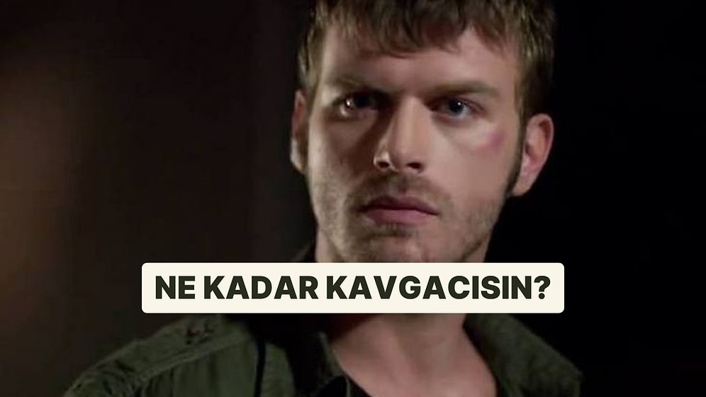 Sen Ne Kadar Kavgacısın?