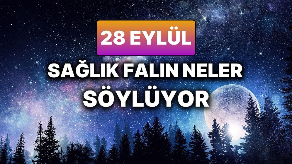 Günlük Sağlık Burç Yorumuna Göre 28 Eylül Pazar Günün Nasıl Geçecek?