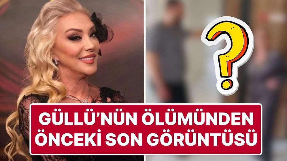 Hayatını Kaybeden Arabeskin Kraliçesi Güllü’nün Ölümünden Saatler Önceki Son Görüntüsü Ortaya Çıktı