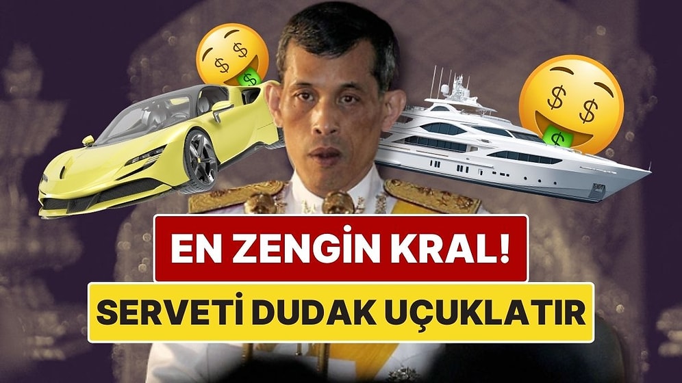 Tayland’ın En Zengin Kralı: 38 Uçak, 300 Araba ve 52 Altın Sandalı Var!