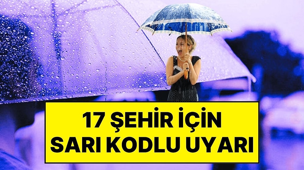 29 Eylül Pazartesi Hava Durumu Nasıl? Meteoroloji'den 17 Şehir İçin Sarı Kodlu Uyarı